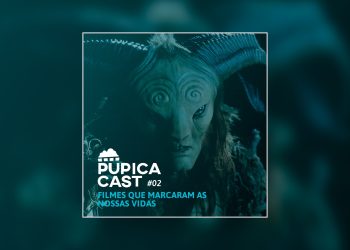 Pupicacast #02 – Filmes que marcaram as nossas vidas
