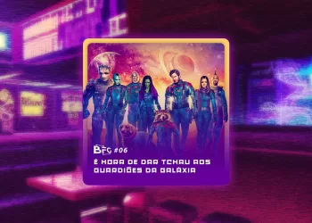 Bar no Fim da Galáxia - BFG #06 - É hora de dar tchau aos Guardiões da Galáxia