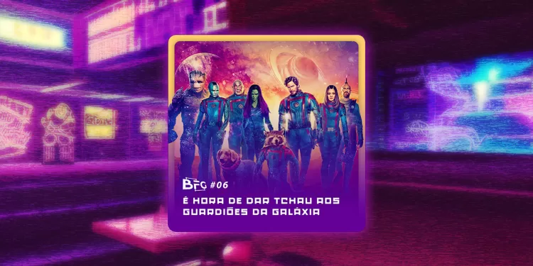 Bar no Fim da Galáxia - BFG #06 - É hora de dar tchau aos Guardiões da Galáxia